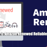 Is Amazon Renewed Reliable?