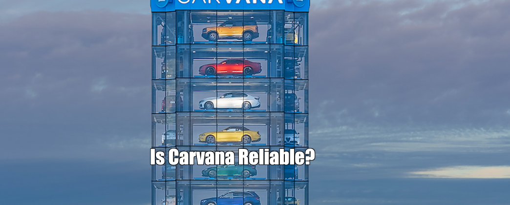 Is Carvana Reliable?