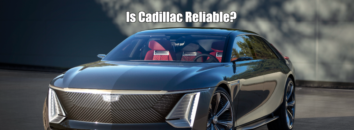 Is Cadillac Reliable?