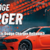 Is Dodge Charger Reliable?