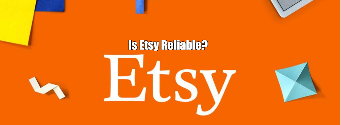 Is Etsy Reliable?