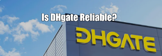 Is DHgate Reliable