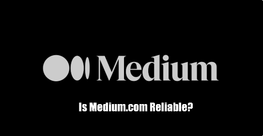 Is Medium.com Reliable