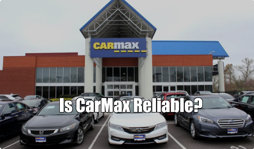Is CarMax Reliable?