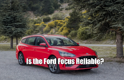 Is the Ford Focus Reliable?