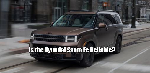 Is the Hyundai Santa Fe Reliable