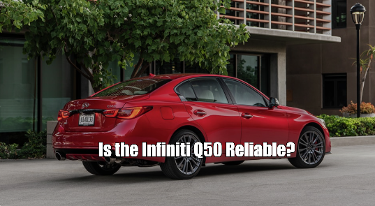 Is the Infiniti Q50 Reliable