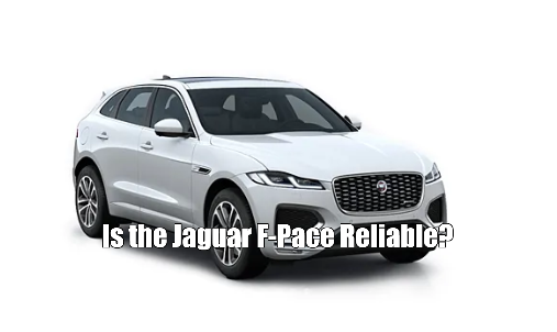 Is the Jaguar F-Pace Reliable