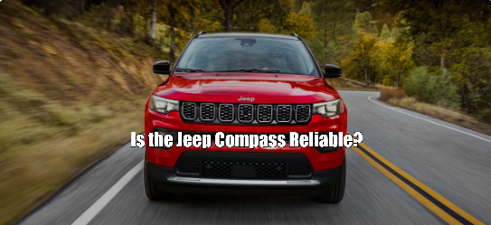 Is the Jeep Compass Reliable