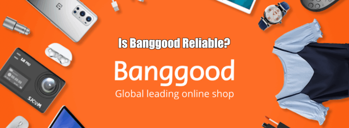Is Banggood Reliable?