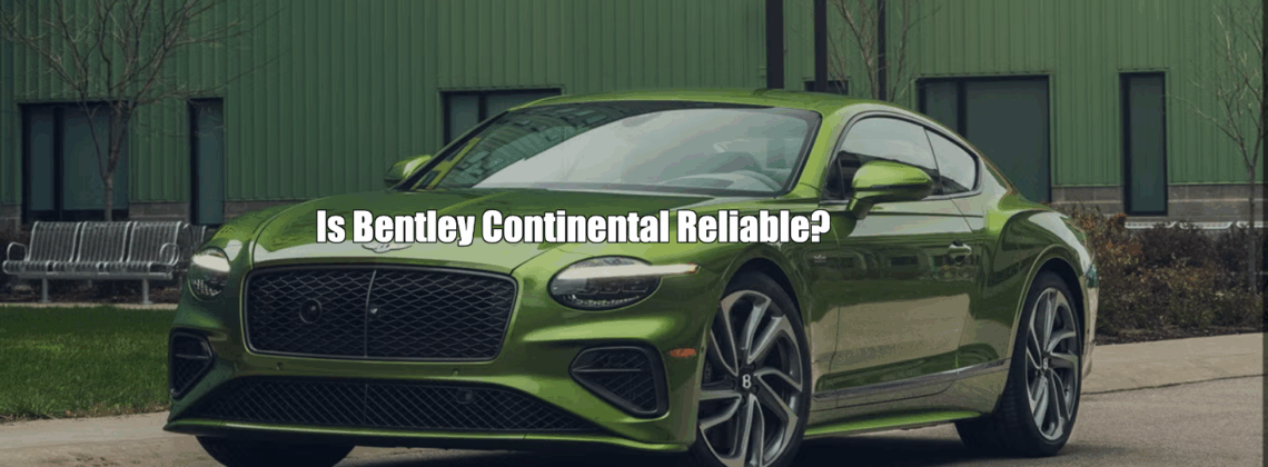 Is Bentley Continental Reliable?