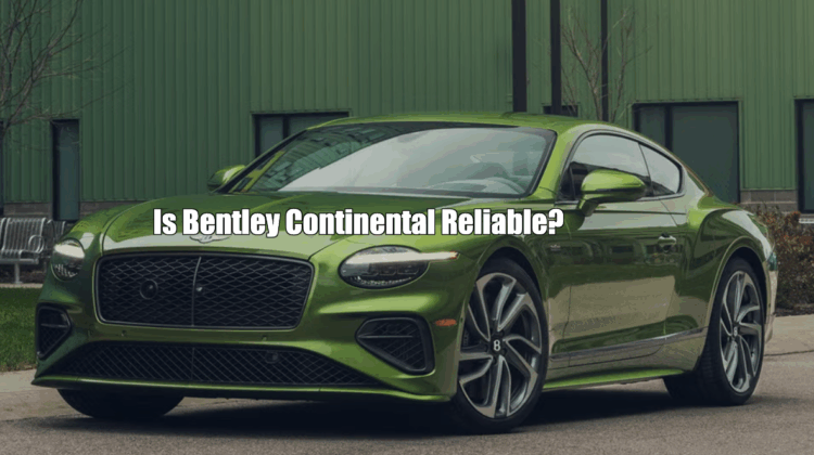 Is Bentley Continental Reliable?