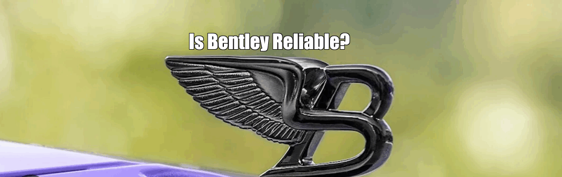Is Bentley Reliable?