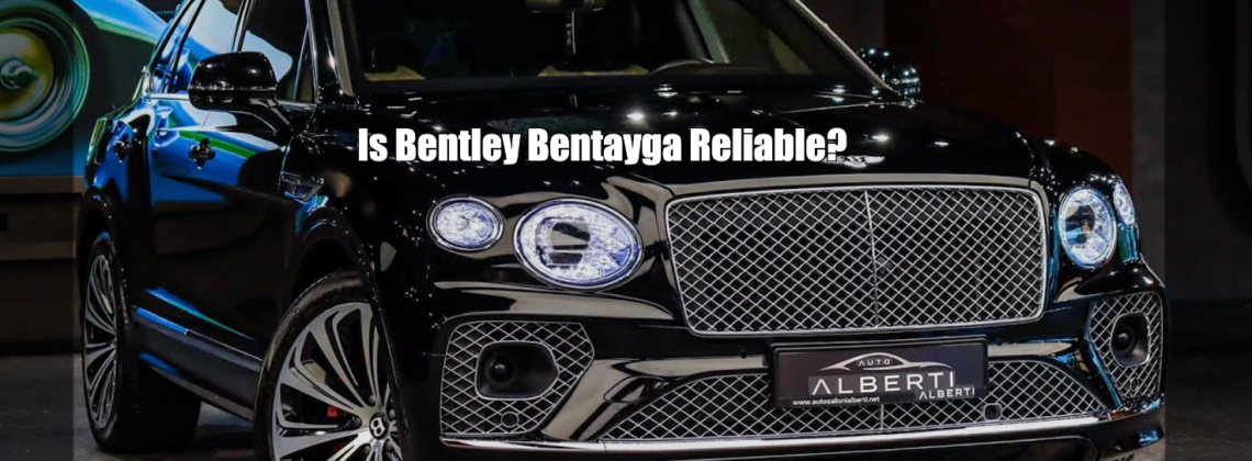 Is Bentley Bentayga Reliable?