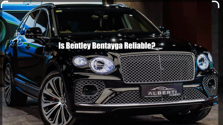 Is Bentley Bentayga Reliable?